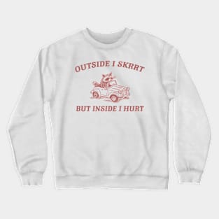 Outside I Skrrt Inside I Hurt, Raccoon T Shirt, Weird T Shirt, Meme T Shirt, Trash Panda T Shirt, Unisex Crewneck Sweatshirt